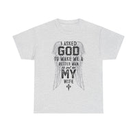 Load image into Gallery viewer, Men's 'Asked God To Make Me A Better Man, He Gave Me My Wife' Tee