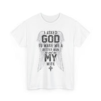 Load image into Gallery viewer, Men's 'Asked God To Make Me A Better Man, He Gave Me My Wife' Tee