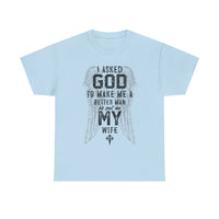 Load image into Gallery viewer, Men's 'Asked God To Make Me A Better Man, He Gave Me My Wife' Tee