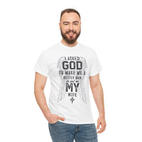 Load image into Gallery viewer, Men's 'Asked God To Make Me A Better Man, He Gave Me My Wife' Tee