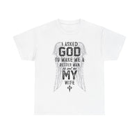 Load image into Gallery viewer, Men's 'Asked God To Make Me A Better Man, He Gave Me My Wife' Tee