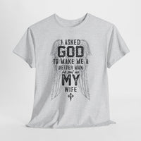 Load image into Gallery viewer, Men's 'Asked God To Make Me A Better Man, He Gave Me My Wife' Tee